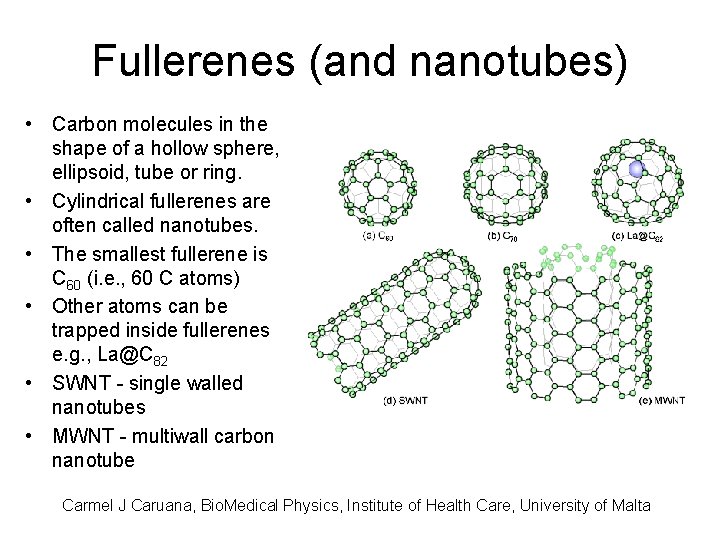 Fullerenes (and nanotubes) • Carbon molecules in the shape of a hollow sphere, ellipsoid,