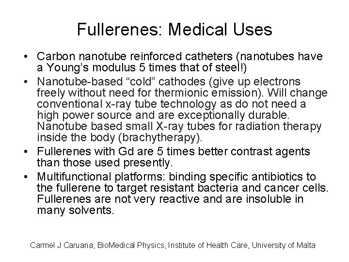 Fullerenes: Medical Uses • Carbon nanotube reinforced catheters (nanotubes have a Young’s modulus 5