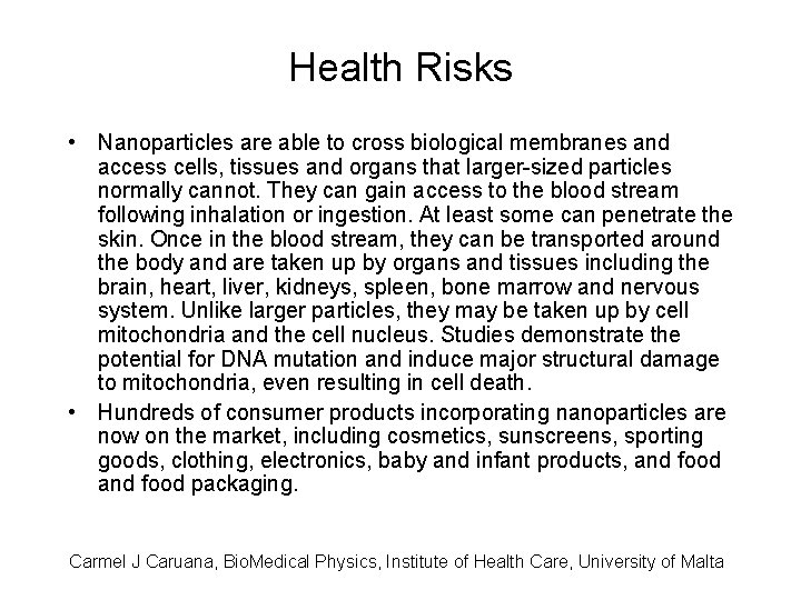 Health Risks • Nanoparticles are able to cross biological membranes and access cells, tissues