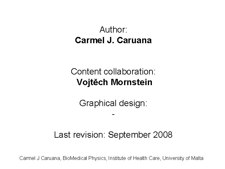 Author: Carmel J. Caruana Content collaboration: Vojtěch Mornstein Graphical design: Last revision: September 2008