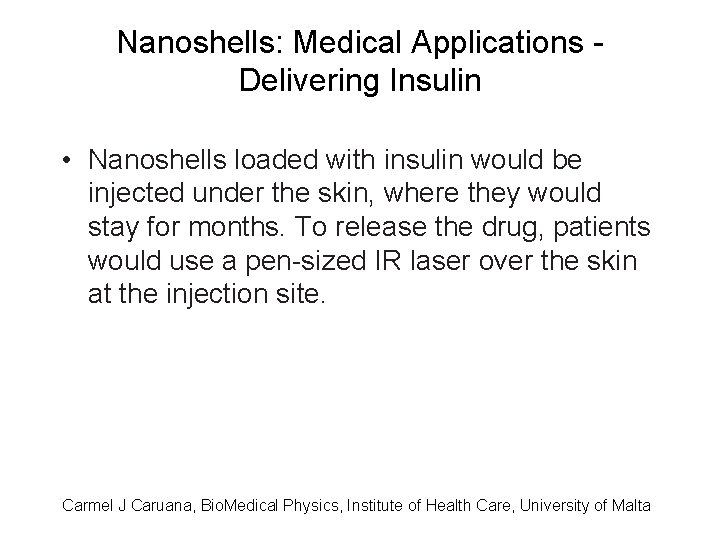 Nanoshells: Medical Applications Delivering Insulin • Nanoshells loaded with insulin would be injected under
