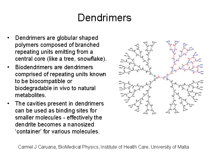Dendrimers • Dendrimers are globular shaped polymers composed of branched repeating units emitting from