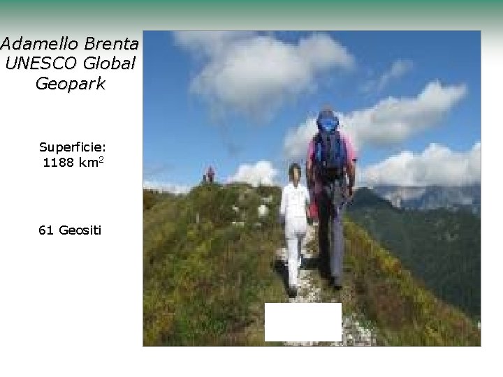 Adamello Brenta UNESCO Global Geopark Superficie: 1188 km 2 61 Geositi 