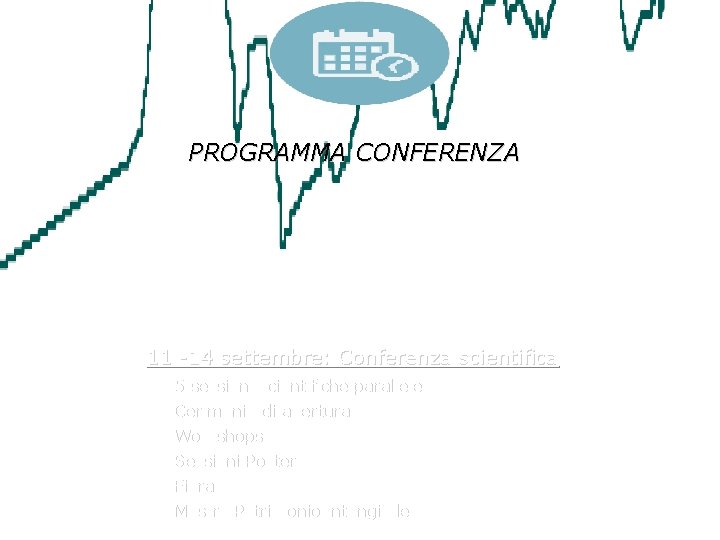 PROGRAMMA CONFERENZA 11 -14 settembre: Conferenza scientifica 5 sessioni scientifiche parallele Cerimonia di apertura