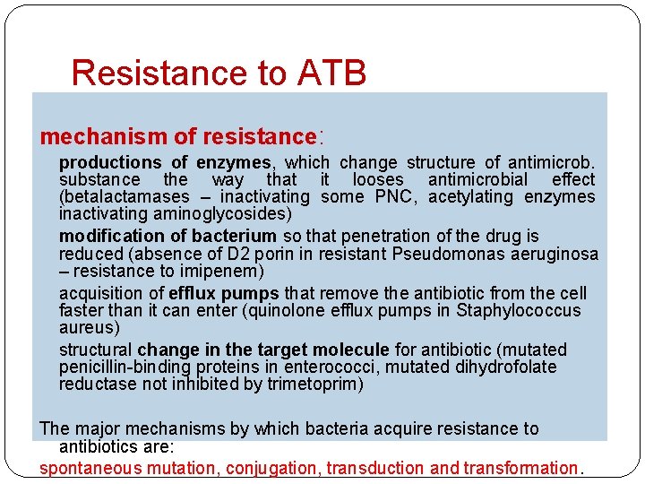 Resistance to ATB mechanism of resistance: - productions of enzymes, which change structure of