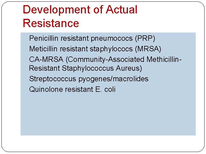 Development of Actual Resistance Penicillin resistant pneumococs (PRP) Meticillin resistant staphylococs (MRSA) CA-MRSA (Community-Associated