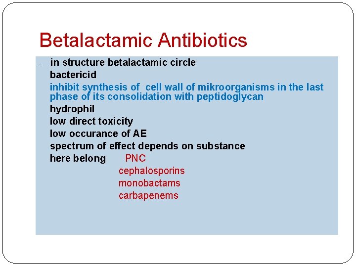 Betalactamic Antibiotics - in structure betalactamic circle - bactericid - inhibit synthesis of cell