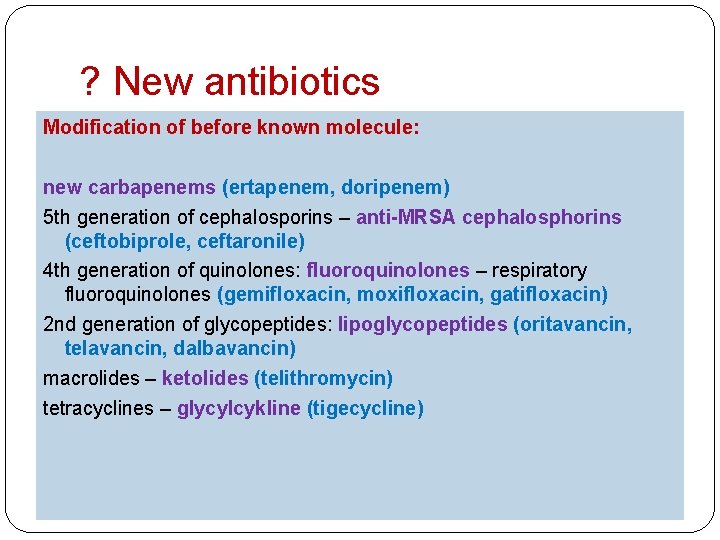 ? New antibiotics Modification of before known molecule: new carbapenems (ertapenem, doripenem) 5 th