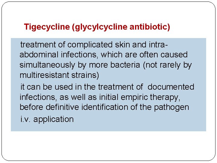 Tigecycline (glycylcycline antibiotic) treatment of complicated skin and intra- abdominal infections, which are often