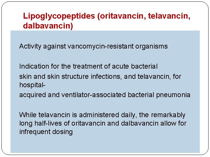 Lipoglycopeptides (oritavancin, telavancin, dalbavancin) Activity against vancomycin-resistant organisms Indication for the treatment of acute