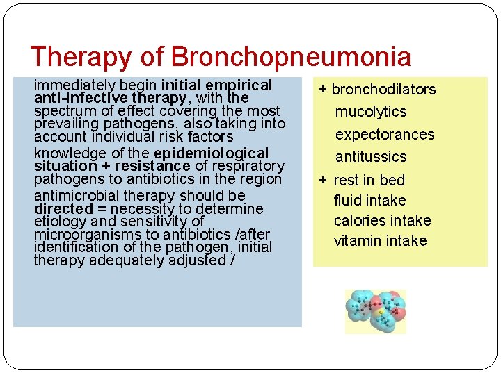 Therapy of Bronchopneumonia immediately begin initial empirical anti-infective therapy, with the spectrum of effect