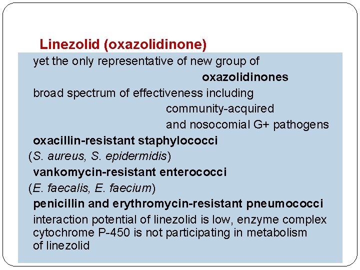 Linezolid (oxazolidinone) yet the only representative of new group of oxazolidinones broad spectrum of