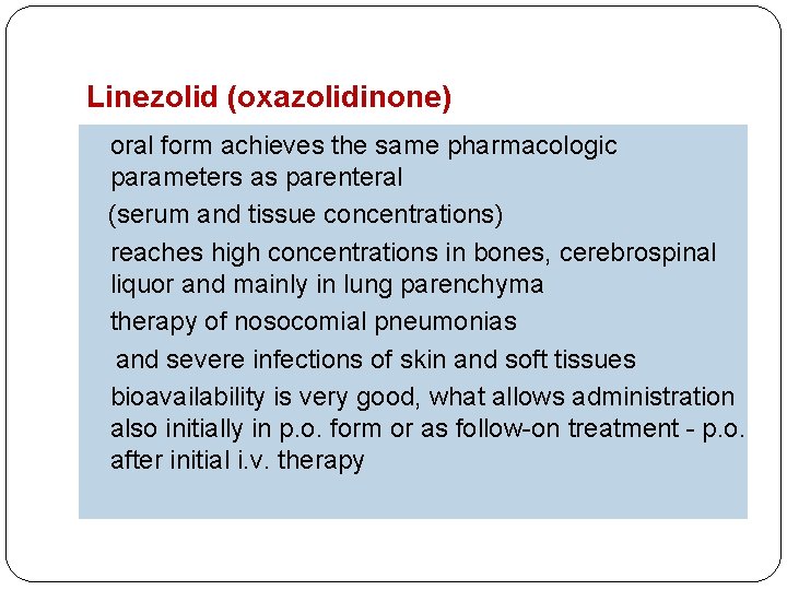Linezolid (oxazolidinone) oral form achieves the same pharmacologic parameters as parenteral (serum and tissue