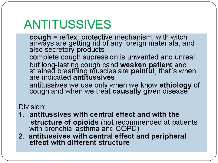 ANTITUSSIVES cough = reflex. protective mechanism, with witch airways are getting rid of any