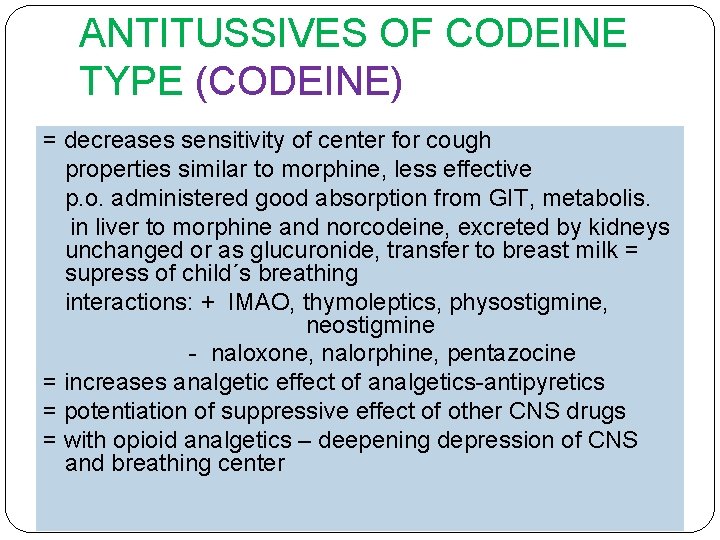 ANTITUSSIVES OF CODEINE TYPE (CODEINE) = decreases sensitivity of center for cough properties similar