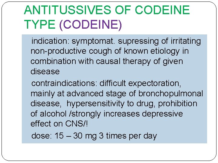 ANTITUSSIVES OF CODEINE TYPE (CODEINE) indication: symptomat. supressing of irritating non-productive cough of known