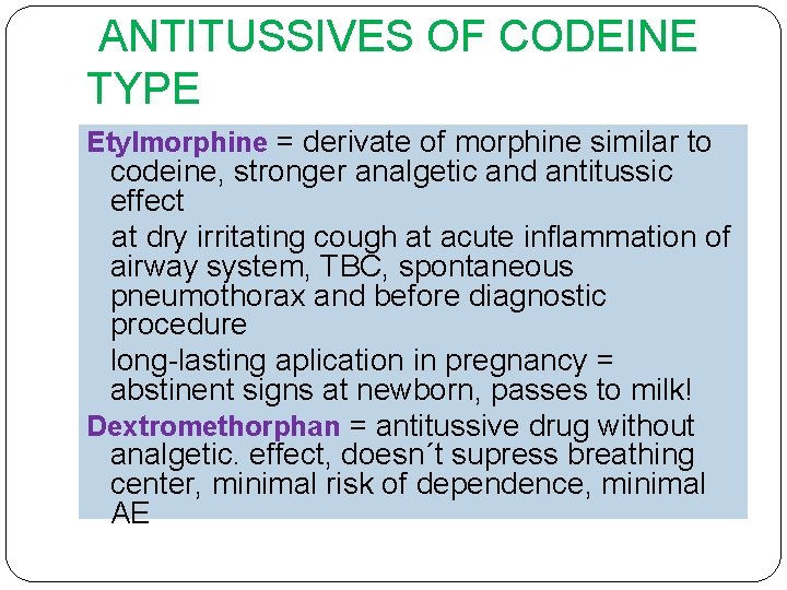  ANTITUSSIVES OF CODEINE TYPE Etylmorphine = derivate of morphine similar to codeine, stronger