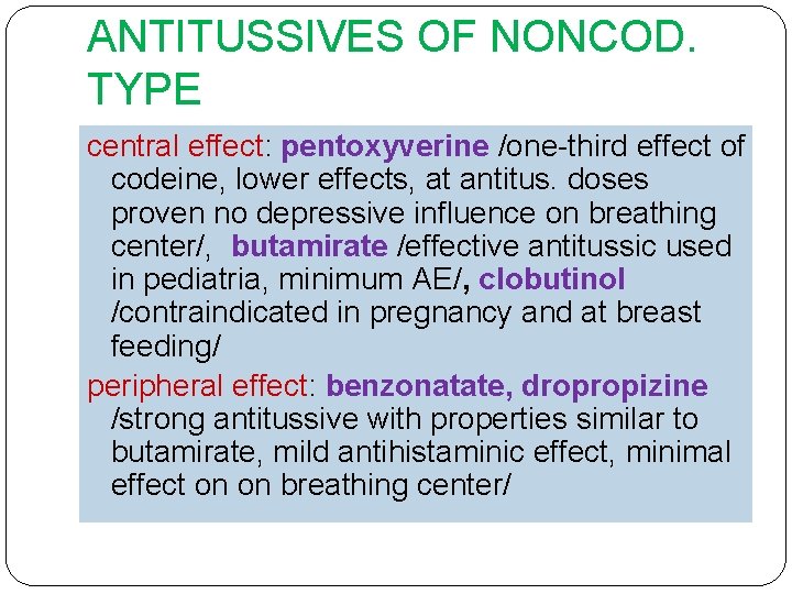ANTITUSSIVES OF NONCOD. TYPE central effect: pentoxyverine /one-third effect of codeine, lower effects, at