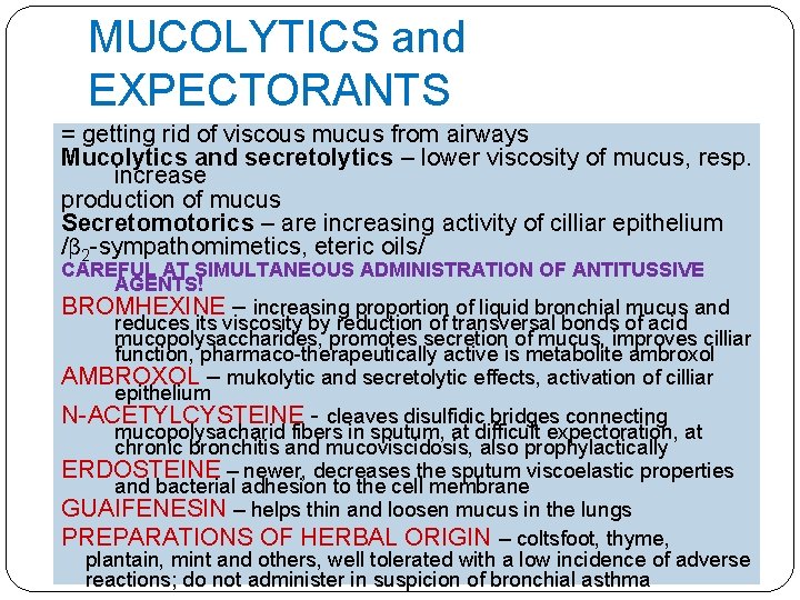 MUCOLYTICS and EXPECTORANTS = getting rid of viscous mucus from airways Mucolytics and secretolytics