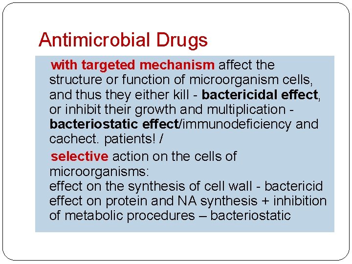 Antimicrobial Drugs with targeted mechanism affect the structure or function of microorganism cells, and