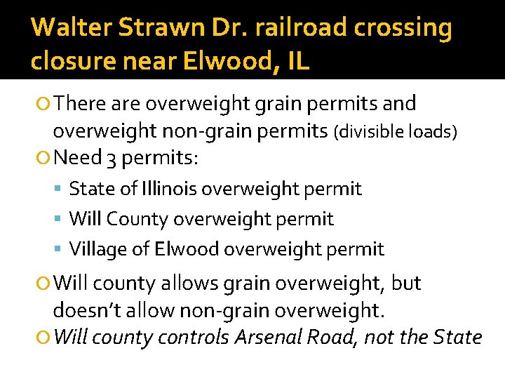 Walter Strawn Dr. railroad crossing closure near Elwood, IL There are overweight grain permits