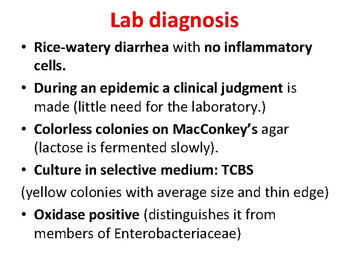 Lab diagnosis • Rice-watery diarrhea with no inflammatory cells. • During an epidemic a