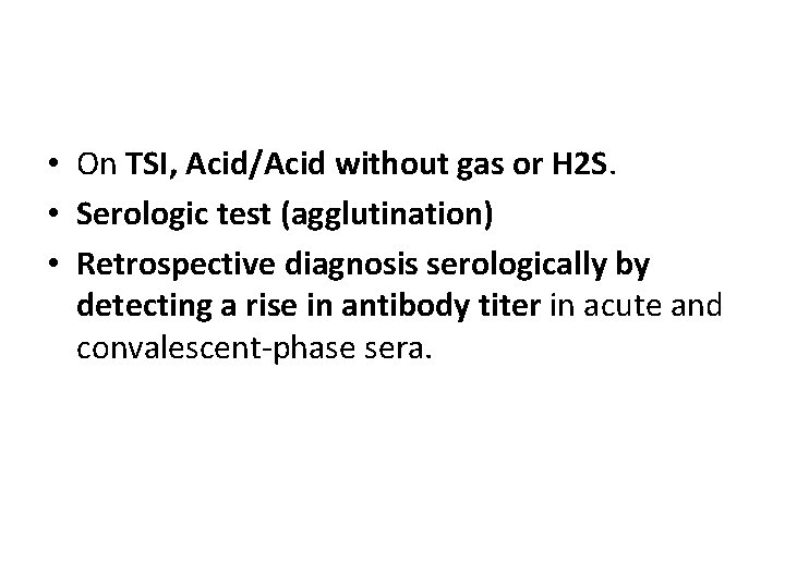  • On TSI, Acid/Acid without gas or H 2 S. • Serologic test