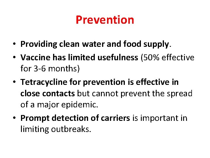 Prevention • Providing clean water and food supply. • Vaccine has limited usefulness (50%
