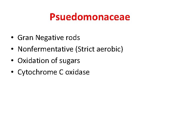 Psuedomonaceae • • Gran Negative rods Nonfermentative (Strict aerobic) Oxidation of sugars Cytochrome C
