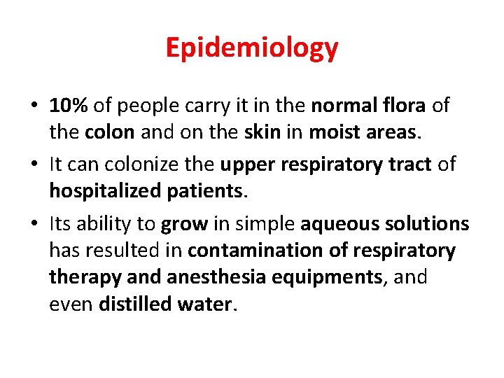 Epidemiology • 10% of people carry it in the normal flora of the colon