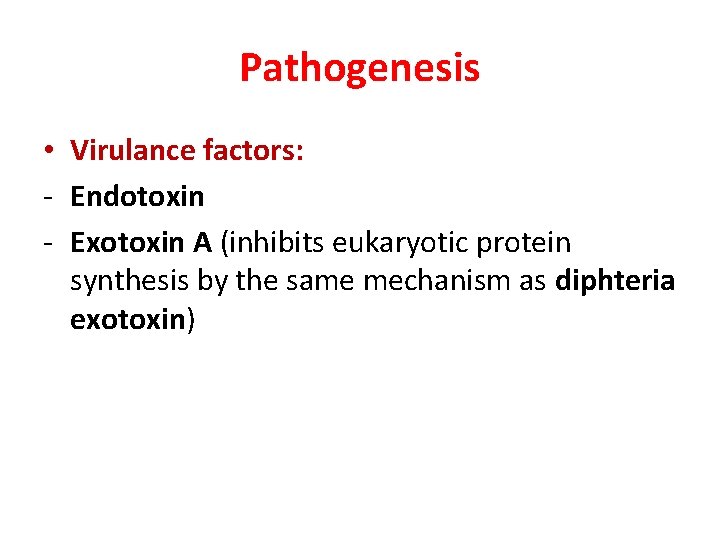 Pathogenesis • Virulance factors: - Endotoxin - Exotoxin A (inhibits eukaryotic protein synthesis by