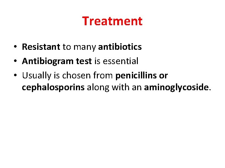 Treatment • Resistant to many antibiotics • Antibiogram test is essential • Usually is
