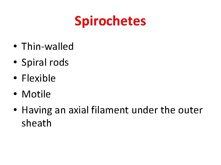 Spirochetes • • • Thin-walled Spiral rods Flexible Motile Having an axial filament under