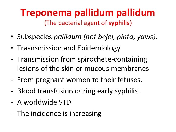 Treponema pallidum (The bacterial agent of syphilis) • Subspecies pallidum (not bejel, pinta, yaws).