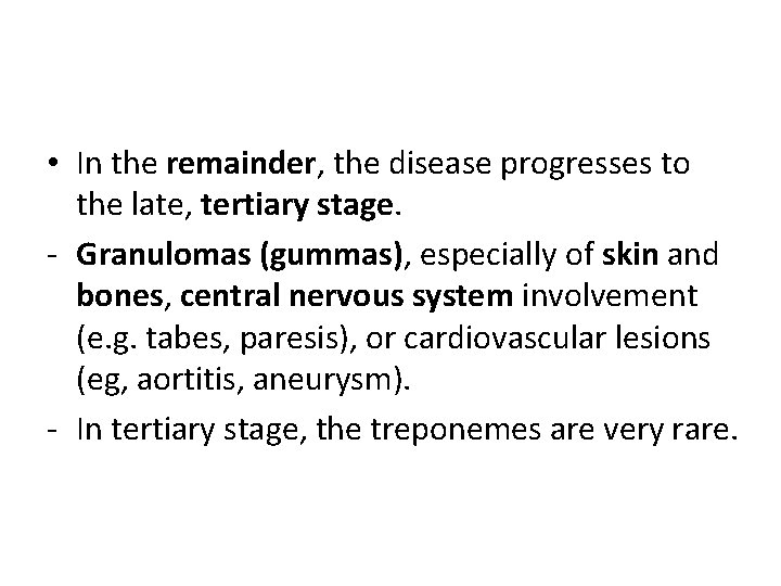  • In the remainder, the disease progresses to the late, tertiary stage. -