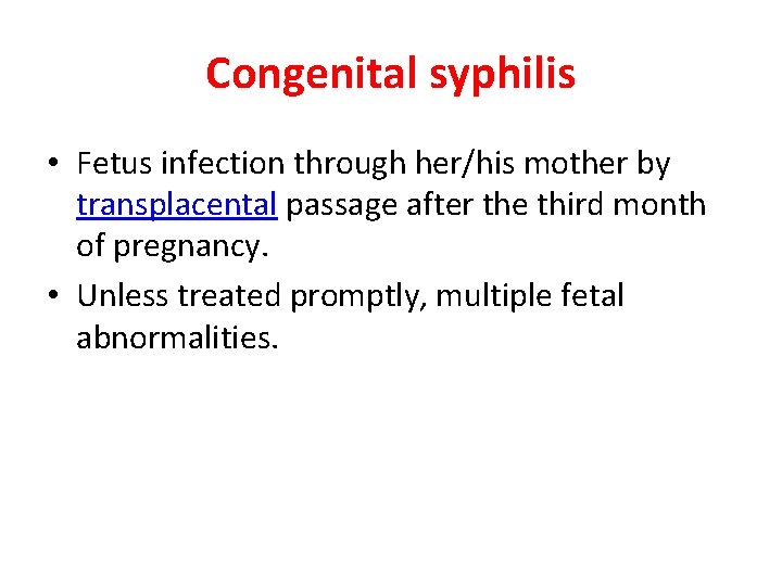 Congenital syphilis • Fetus infection through her/his mother by transplacental passage after the third