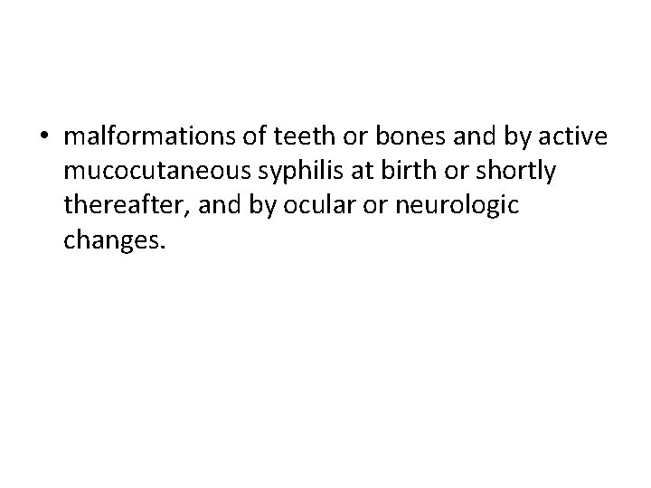  • malformations of teeth or bones and by active mucocutaneous syphilis at birth