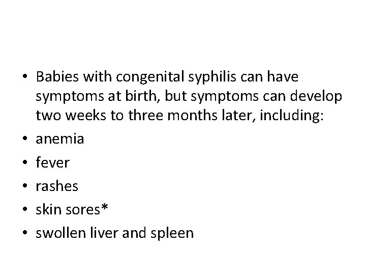  • Babies with congenital syphilis can have symptoms at birth, but symptoms can