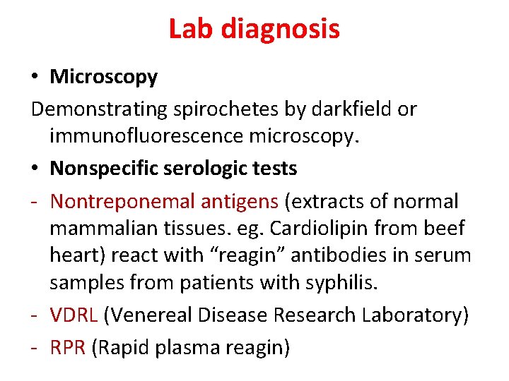 Lab diagnosis • Microscopy Demonstrating spirochetes by darkfield or immunofluorescence microscopy. • Nonspecific serologic