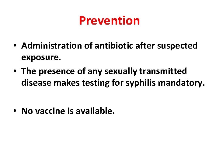 Prevention • Administration of antibiotic after suspected exposure. • The presence of any sexually