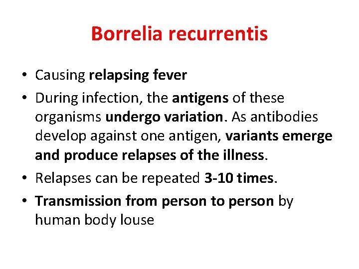 Borrelia recurrentis • Causing relapsing fever • During infection, the antigens of these organisms