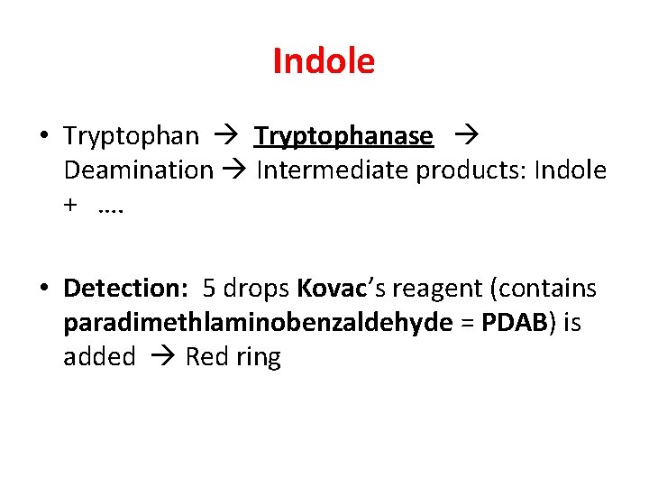 Indole • Tryptophanase Deamination Intermediate products: Indole + …. • Detection: 5 drops Kovac’s