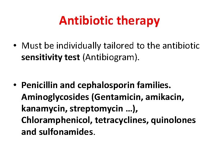 Antibiotic therapy • Must be individually tailored to the antibiotic sensitivity test (Antibiogram). •