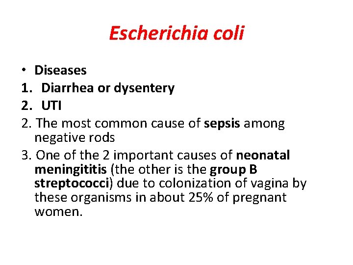 Escherichia coli • Diseases 1. Diarrhea or dysentery 2. UTI 2. The most common