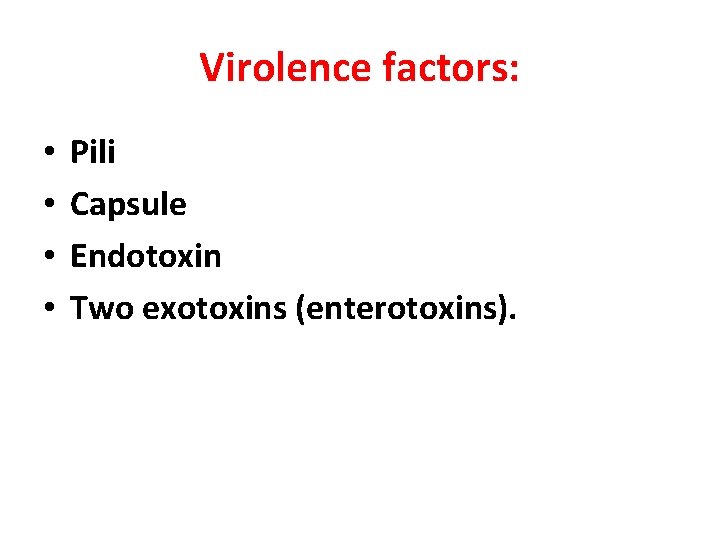 Virolence factors: • • Pili Capsule Endotoxin Two exotoxins (enterotoxins). 