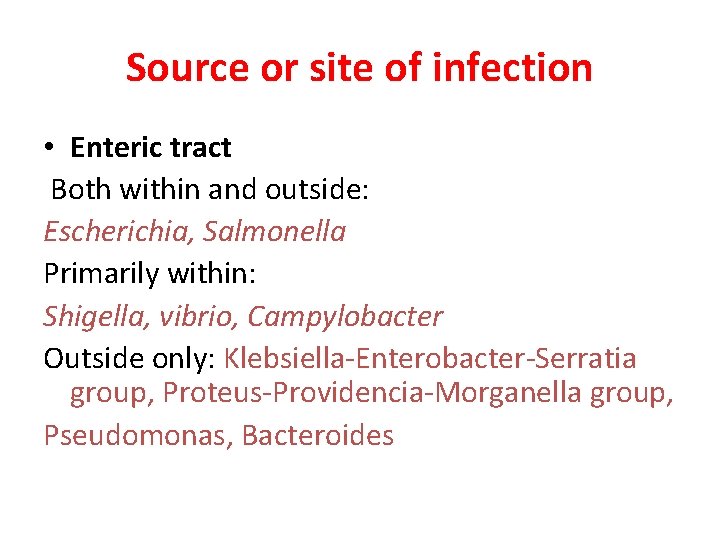 Source or site of infection • Enteric tract Both within and outside: Escherichia, Salmonella