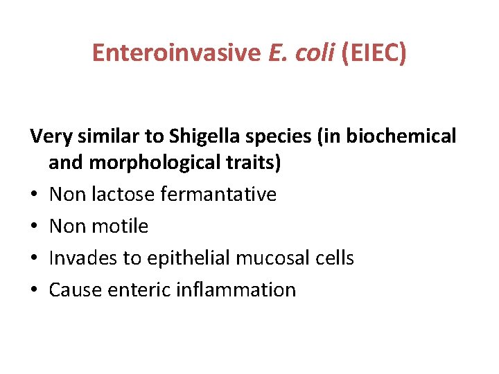 Enteroinvasive E. coli (EIEC) Very similar to Shigella species (in biochemical and morphological traits)