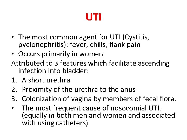 UTI • The most common agent for UTI (Cystitis, pyelonephritis): fever, chills, flank pain