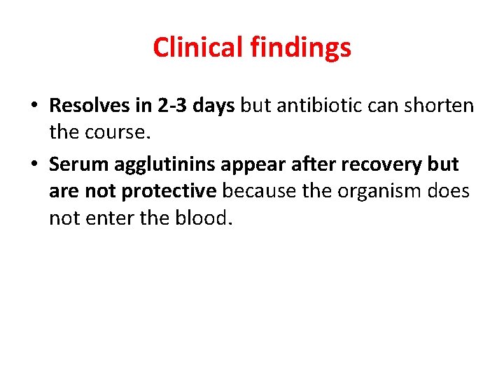 Clinical findings • Resolves in 2 -3 days but antibiotic can shorten the course.