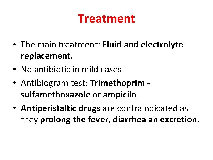 Treatment • The main treatment: Fluid and electrolyte replacement. • No antibiotic in mild